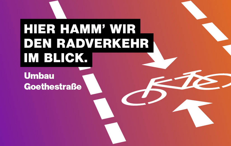 Ein Grafik, die auf eine Baustelle auf der Goethestraße hinweist mit dem Slogan ''Hier Hamm wir den Radverkehr im Blick''